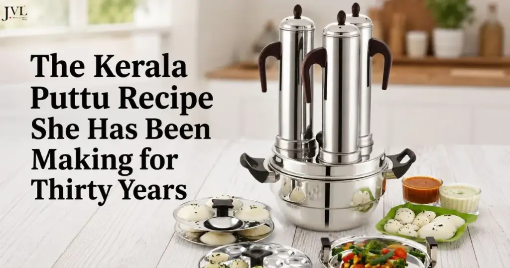 The Kerala Puttu Recipe She Has Been Making for Thirty Years