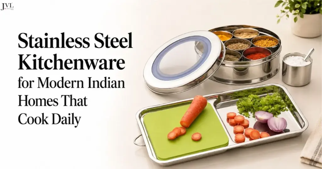 Stainless Steel Kitchenware for Modern Indian Homes That Cook Daily